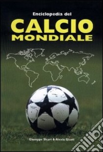 Enciclopedia del calcio mondiale libro di Sicari Giuseppe; Giusti Alexia