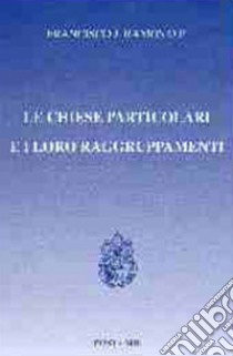 Le Chiese particolari e i loro raggruppamenti libro di Ramos Francisco J.