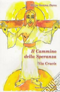 Il cammino della speranza. Via Crucis libro di Darco Maria Gemma