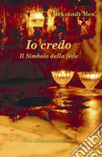 Io credo. Il simbolo della fede libro di Men' Aleksandr