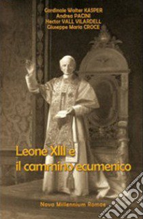 Leone XIII e il cammino ecumenico libro di Kasper Walter; Pacini Andrea; Vall Villardell Hector