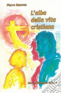 L'alba della vita cristiana libro di Ranwez Pierre