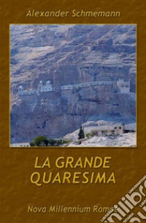 La Grande quaresima libro di Schmemann Alexander; Serafini S. (cur.)