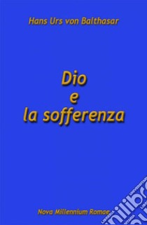 Dio e la sofferenza libro di Balthasar Hans Urs von