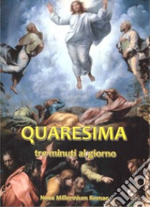 Quaresima. Tre minuti al giorno libro di De Odorico R. (cur.)