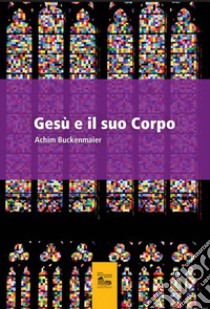 Gesù e il suo corpo libro di Buckenmaier Achim