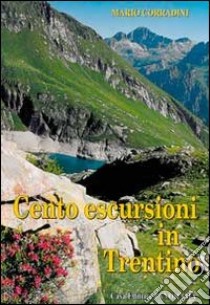 Cento escursioni in Trentino libro di Corradini Mario