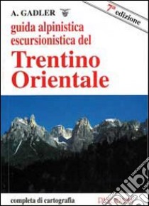 Guida alpinistica escursionistica del Trentino orientale libro di Gadler Achille