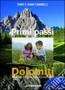 Primi passi nelle Dolomiti. Escursioni scelte per famiglie e non esperti libro di Cammelli Fabio; Cammelli Vanni