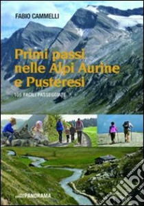 Primi passi nelle Alpi aurine e pusteresi. 105 facili passeggiate libro di Cammelli Fabio