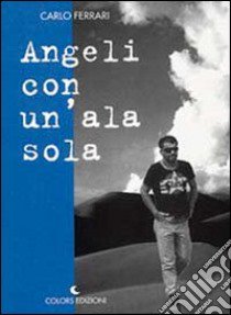 Angeli con un'ala sola libro di Ferrari Carlo