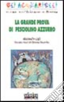 La grande prova di pesciolino azzurro libro di Gigli Alessandro