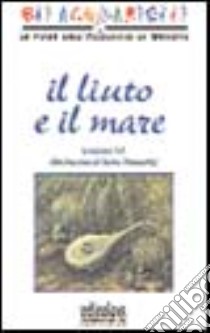 Il liuto e il mare libro di Vit Giacomo; Tomasetig Luisa