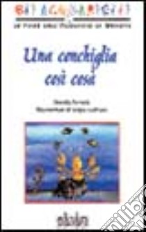 Una conchiglia così cosà libro di Pozzolo Ornella; Sossi L. (cur.)