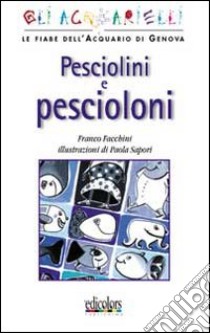 Pesciolini pescioloni libro di Facchini Franco; Sapori Paola