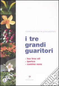 I tre grandi guaritori. Tea tree oil, iperico, cumino nero libro di Jünemann Monika; Luetjohann Sylvia