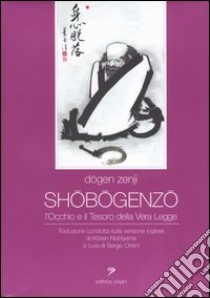 Shobogenzo. L'occhio e il tesoro della vera legge libro di Dogen Zenji; Oriani S. (cur.)