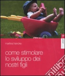 Come stimolare lo sviluppo dei vostri figli libro di Hancke Martina