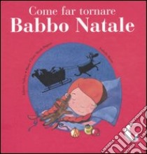 Come far tornare Babbo Natale. Ediz. illustrata libro di Vallery Juliette; Mzali-Duprat Marie-Claire; Borne Isabelle