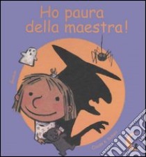 Ho paura della maestra! libro di Gudule; Dubois Claude K.