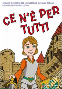 Ce n'è per tutti. Guida per oratorio estivo libro di Vicariato di Roma (cur.)