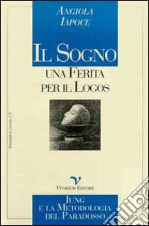 Il sogno: una ferita per il logos. Jung e la metodologia del paradosso libro di Iapoce Angiola