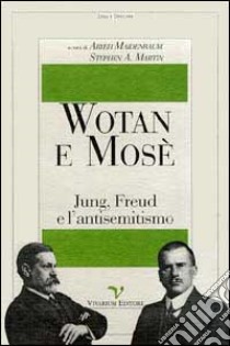 Wotan e Mosè. Jung, Freud e l'antisemitismo libro di Maidenbaum A. (cur.); Martin S. A. (cur.)