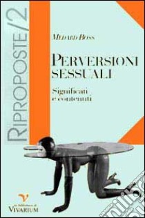 Perversioni sessuali. Significati e contenuti libro di Boss Medard