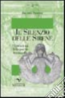 Il silenzio delle sirene. Se il maschile non ascolta il canto. Dal romanico al gioco della sabbia libro di Stocchi Iolanda