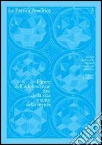 La pratica analitica. Vol. 3: Figure dell'adolescenza: fasi della vita e stato della mente libro di Fina N. (cur.); Kaufman G. (cur.)