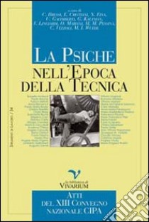 La psiche nell'epoca della tecnica. Atti del XIII convegno nazionale CIPA libro