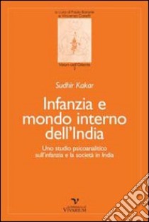 Infanzia e mondo interno dell'India. Uno studio psicoanalitico sull'infanzia e la società in India libro di Kakar Sudhir