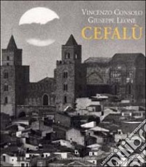 Cefalù. Come un racconto libro di Consolo Vincenzo - Leone Giuseppe