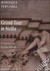 Grand tour in Sicilia libro di Fernández Dominique - Ferranti Ferrante