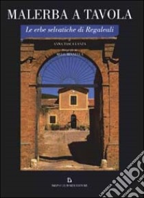 Malerbe a tavole. Le erbe di Regaleali libro di Tasca Lanza Anna - Minnella Melo