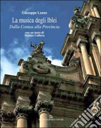 La musica degli Iblei dalla contea alla provincia libro di Leone Giuseppe - Collura Matteo