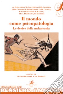 Il mondo come psicopatologia. Le derive della melanconia libro di Giammattei S. (cur.); Romani S. (cur.)