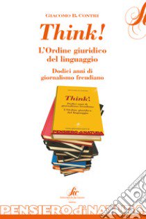 Think! L'ordine giuridico del linguaggio. Dodici anni di giornalismo freudiano libro di Contri Giacomo B.