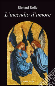 L'incendio d'amore libro di Rolle Richard