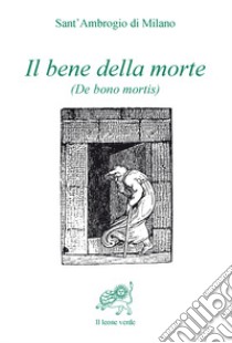 Il bene della morte (De bono mortis) libro di Ambrogio (sant')