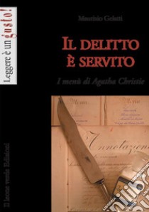 Il delitto è servito. I menù di Agatha Christie libro di Gelatti Maurizio