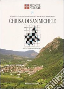 Chiusa di san Michele. Con 5 carte toponomastiche libro