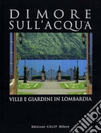 Dimore sull'acqua. Ville e giardini in Lombardia. Ediz. illustrata libro di Cordani R. (cur.)