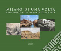 Milano di una volta. Passeggiate nella memoria della città. Ediz. illustrata libro di Cordani R. (cur.)