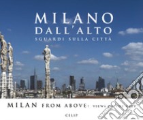 Milano dall'alto. Sguardi sulla città. Ediz. italiana e inglese libro di Cordani R. (cur.)