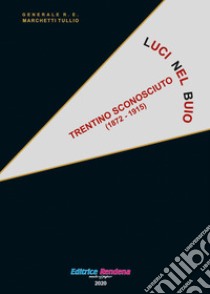 Luci nel buio. Trentino sconosciuto 1872-1915 libro di Marchetti Tullio; Motter P. (cur.)