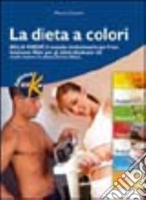 La dieta a colori. Bella forza: il metodo rivoluzionario per il tuo benessere. Nato per gli atleti, ideale per chi vuole essere in piena forma fisica libro di Ceriani Marco