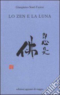 Lo zen e la luna libro di Sono Fazion Gianpietro