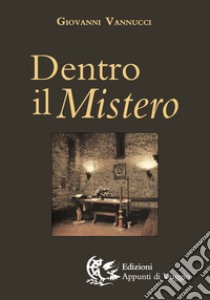 Dentro il mistero libro di Vannucci Giovanni