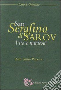 San Serafino di Saròv. Vita e miracoli libro di Popovic Justin